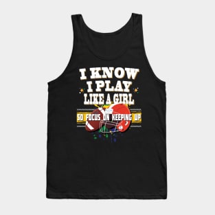 I Know I Play Like A Girl So Focus On Keeping Up Football Tank Top